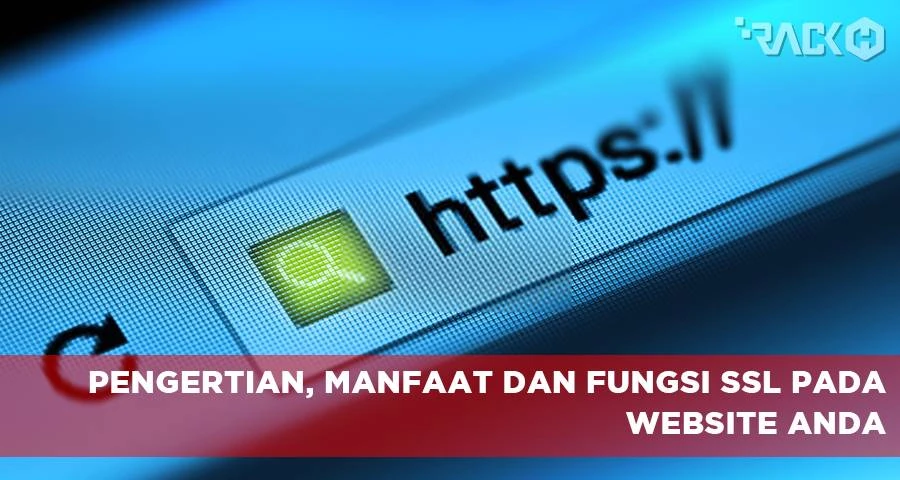 Fungsi SSL Pada Website Anda dan Manfaatnya - RackH