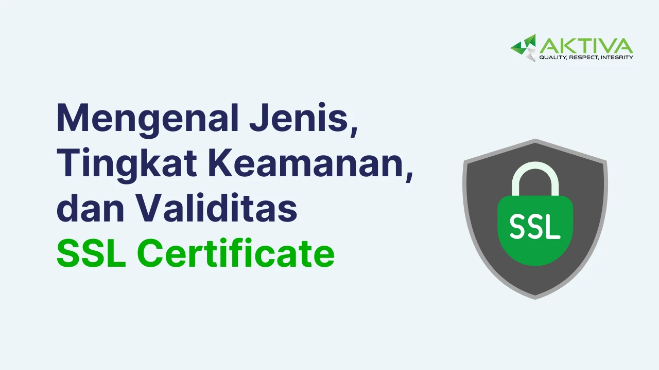 Mengenal Jenis, Tingkat Keamanan, dan Validitas SSL Certificate