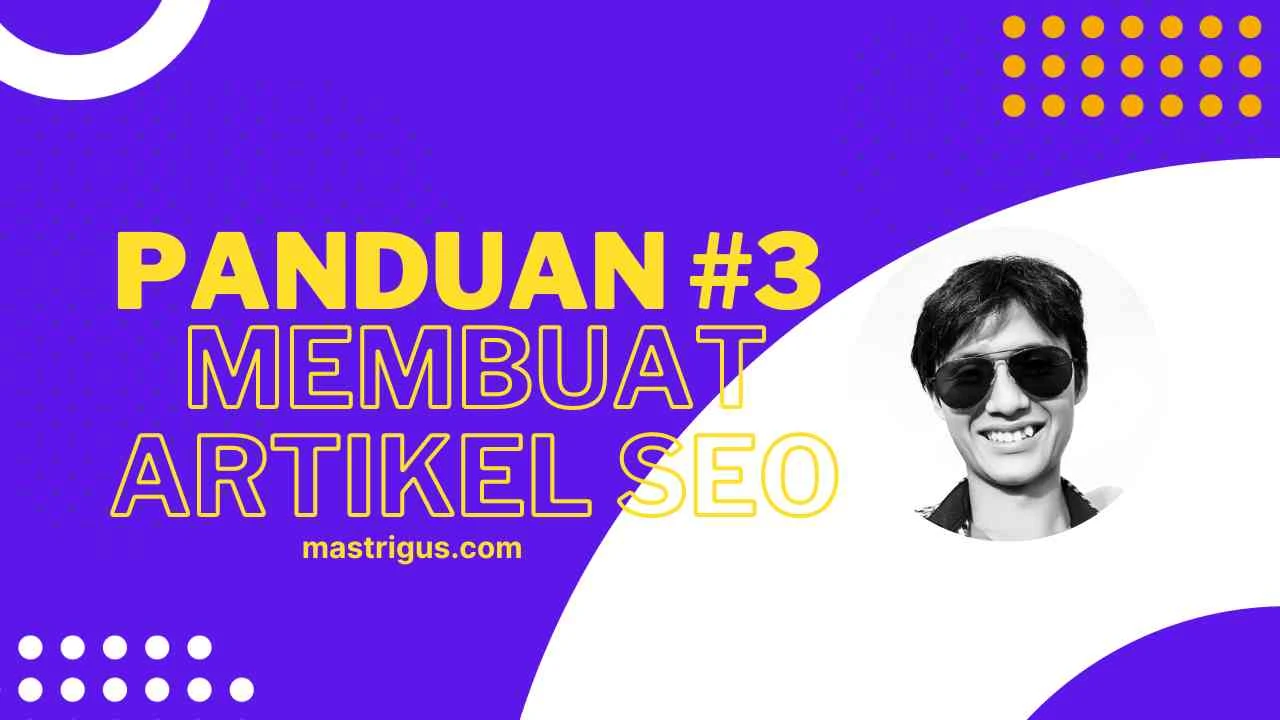 Panduan Pemula #3: Cara Membuat Artikel SEO - Mas Trigus