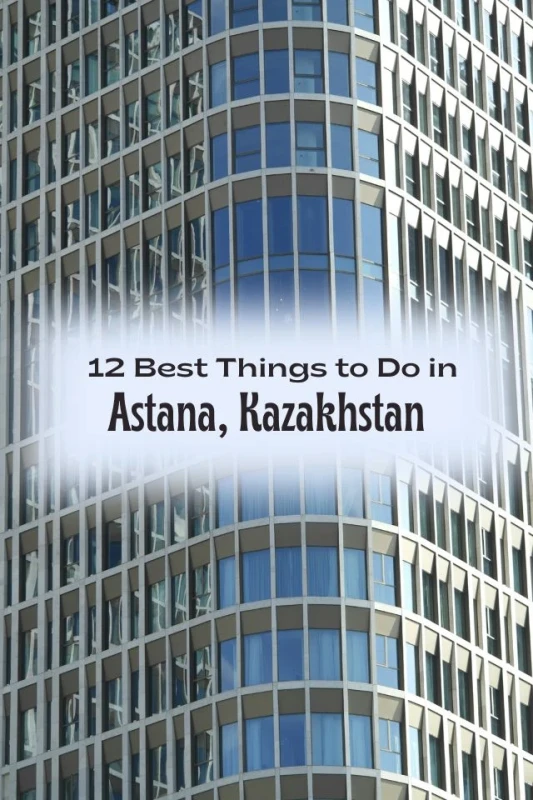 Where to Go in Astana, Kazakhstan: 12 Amazing Experiences